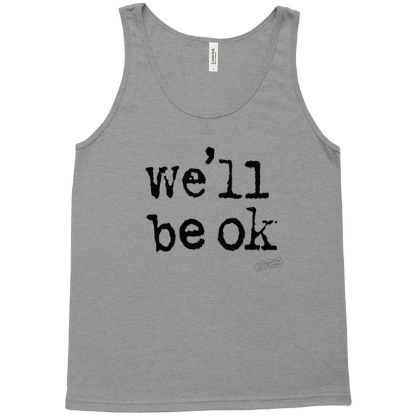 we'll be ok- limited edition unisex tank top